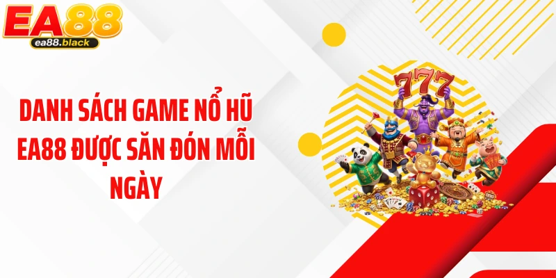 Danh sách game nổ hũ EA88 được săn đón mỗi ngày